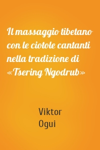 Il massaggio tibetano con le ciotole cantanti nella tradizione di «Tsering Ngodrub»