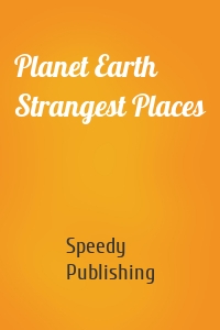 Planet Earth Strangest Places