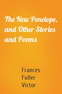 The New Penelope, and Other Stories and Poems