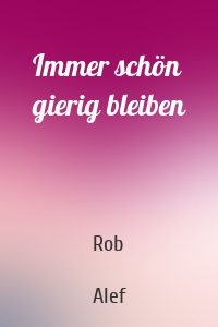 Immer schön gierig bleiben