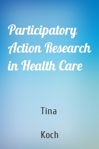 Participatory Action Research in Health Care