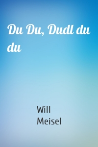 Du Du, Dudl du du