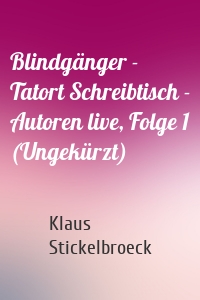 Blindgänger - Tatort Schreibtisch - Autoren live, Folge 1 (Ungekürzt)