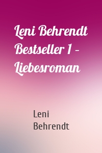 Leni Behrendt Bestseller 1 – Liebesroman