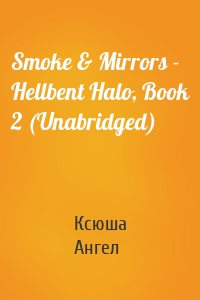 Smoke & Mirrors - Hellbent Halo, Book 2 (Unabridged)