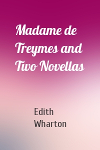 Madame de Treymes and Two Novellas
