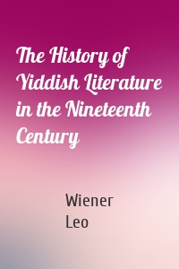The History of Yiddish Literature in the Nineteenth Century