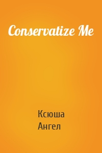 Conservatize Me