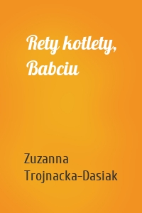 Rety kotlety, Babciu