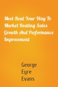 Meet-Beat Your Way To Market Beating Sales Growth And Performance Improvement