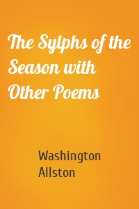 The Sylphs of the Season with Other Poems