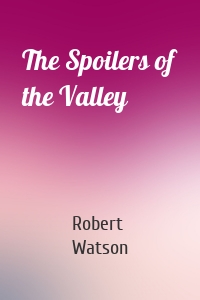 The Spoilers of the Valley