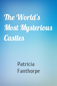 The World's Most Mysterious Castles