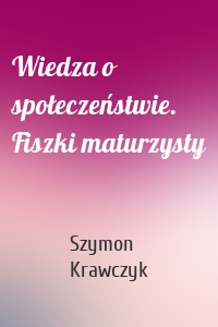 Wiedza o społeczeństwie. Fiszki maturzysty