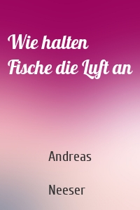 Wie halten Fische die Luft an