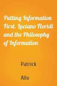 Putting Information First. Luciano Floridi and the Philosophy of Information