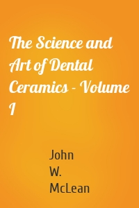 The Science and Art of Dental Ceramics - Volume I