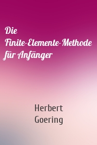 Die Finite-Elemente-Methode für Anfänger