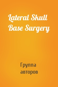 Lateral Skull Base Surgery