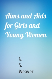 Aims and Aids for Girls and Young Women