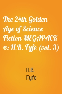 The 24th Golden Age of Science Fiction MEGAPACK ®: H.B. Fyfe (vol. 3)