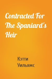 Contracted For The Spaniard's Heir