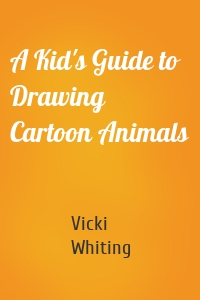 A Kid's Guide to Drawing Cartoon Animals