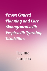 Person Centred Planning and Care Management with People with Learning Disabilities