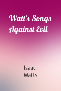 Watt's Songs Against Evil