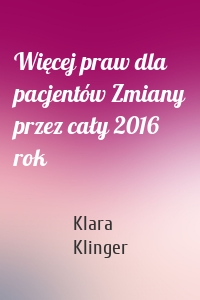 Więcej praw dla pacjentów Zmiany przez cały 2016 rok