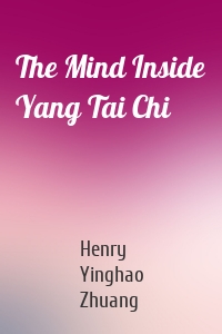 The Mind Inside Yang Tai Chi