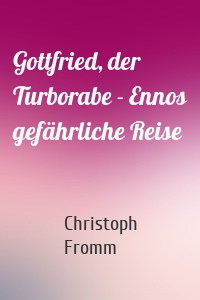 Gottfried, der Turborabe - Ennos gefährliche Reise