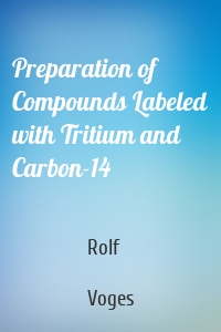 Preparation of Compounds Labeled with Tritium and Carbon-14