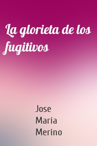 La glorieta de los fugitivos