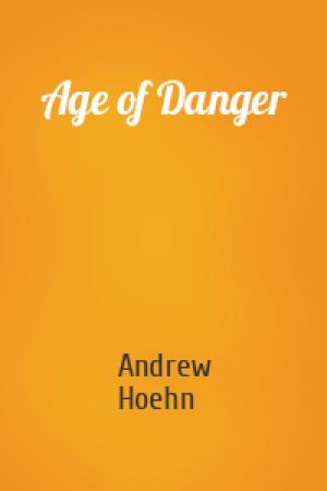 Обложка книги «Age of Danger» — Andrew Hoehn