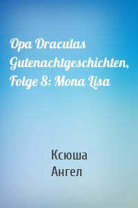 Opa Draculas Gutenachtgeschichten, Folge 8: Mona Lisa