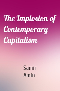The Implosion of Contemporary Capitalism