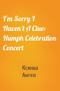 I'm Sorry I Haven't A Clue: Humph Celebration Concert