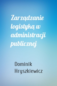 Zarządzanie logistyką w administracji publicznej