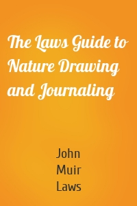 The Laws Guide to Nature Drawing and Journaling