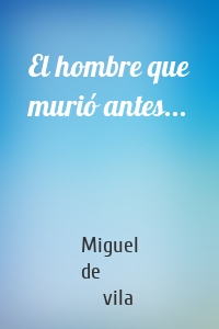 El hombre que murió antes...