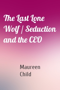 The Last Lone Wolf / Seduction and the CEO