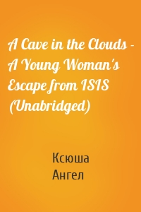 A Cave in the Clouds - A Young Woman's Escape from ISIS (Unabridged)