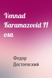 Vennad Karamazovid II osa