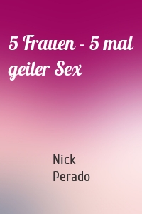 5 Frauen - 5 mal geiler Sex