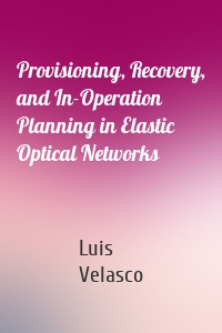 Provisioning, Recovery, and In-Operation Planning in Elastic Optical Networks