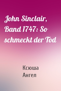 John Sinclair, Band 1747: So schmeckt der Tod