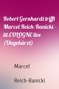 Robert Gernhardt trifft Marcel Reich-Ranicki - lit.COLOGNE live (Ungekürzt)