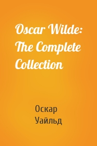 Oscar Wilde: The Complete Collection