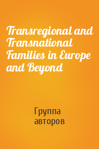 Transregional and Transnational Families in Europe and Beyond